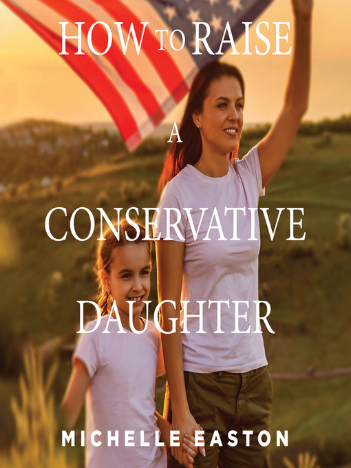 Title details for How to Raise a Conservative Daughter by Michelle Easton - Available